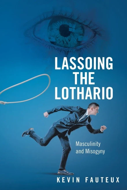 LASSOING THE LOTHARIO: Masculinity and Misogyny