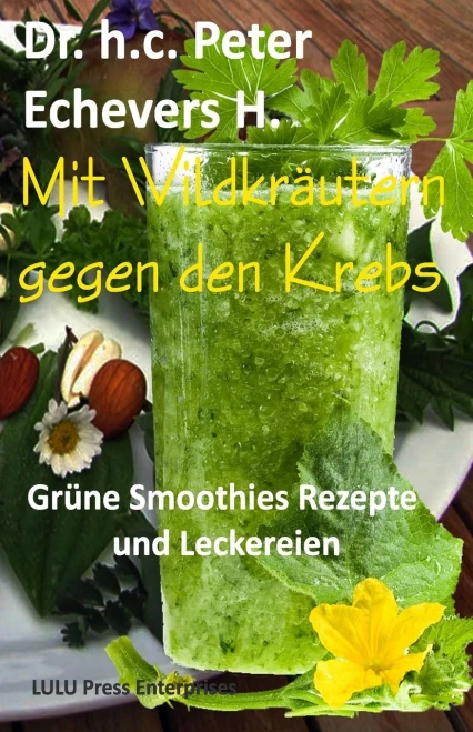 Mit Wildkräutern Gegen Den Krebs: Grüne Smoothies, Rezepte Und Leckereien (Gesünder Leben) (German Edition)