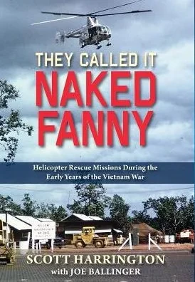 They Called It Naked Fanny: Helicopter Rescue Missions During The Early Years Of The Vietnam War