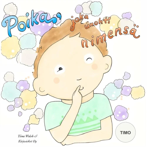 Poika, Joka Unohti Nimensä Timo (Finnish Edition)