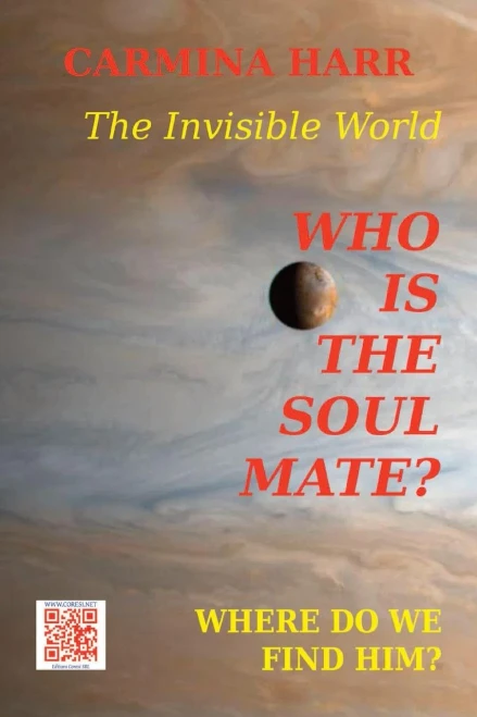 Who Is The Soul Mate? Where Do We Find Him? The Invisible World: A Self-Development Book