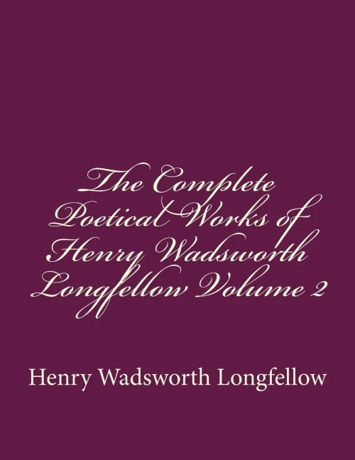 The Complete Poetical Works Of Henry Wadsworth Longfellow Volume 2