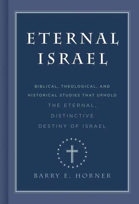 Eternal Israel: Biblical, Theological, And Historical Studies That Uphold The Eternal, Distinctive Destiny Of Israel