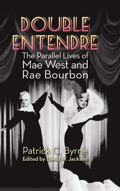 Double Entendre (Hardback): The Parallel Lives Of Mae West And Rae Bourbon