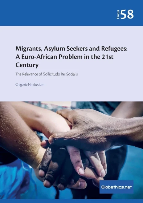 Migrants, Asylum Seekers, and Refugees: A Euro-African Problem in the 21st Century: The Relevance of ‘Sollicitudo Rei Socialis’ (Globethics.net Focus Series)