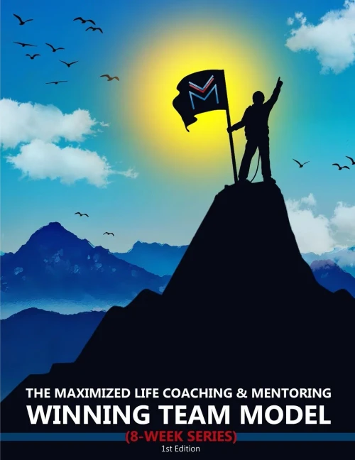 The Maximized Life Coaching & Mentoring Winning Team Model – 8-Week Series