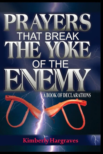 Prayers That Break The Yoke Of The Enemy: A Book Of Declarations