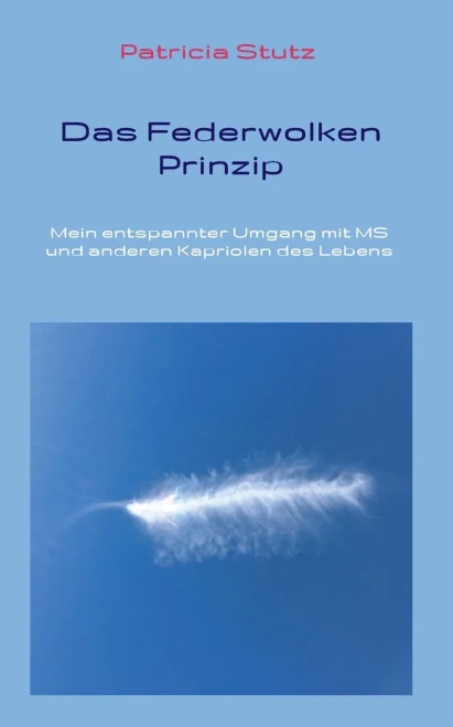 Das Federwolken-Prinzip: Mein entspannter Umgang mit MS und anderen Kapriolen des Lebens (German Edition)