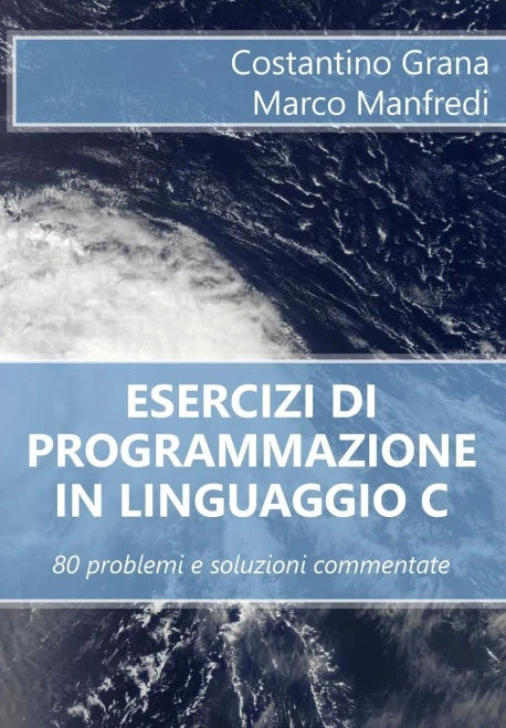 Esercizi Di Programmazione In Linguaggio C: 80 Problemi E Soluzioni Commentate (Italian Edition)