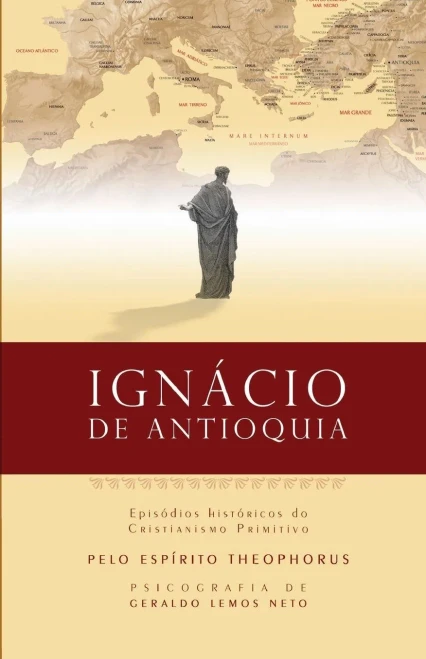 Ignacio De Antioquia: Episódios Históricos Do Cristianismo Primitivo (Portuguese Edition)