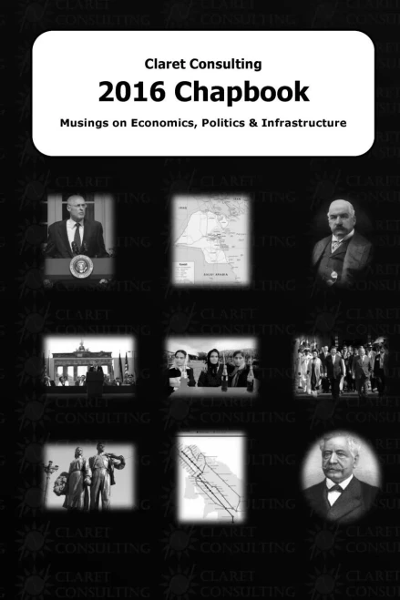 Claret Consulting 2016 Chapbook: Musings On Economics, Politics & Infrastructure