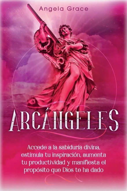 Arcángeles: Uriel Accede a la sabiduría divina, estimula tu inspiración, aumenta tu productividad y manifiesta el propósito que Dios te ha dado (Spanish Edition) - Paperback