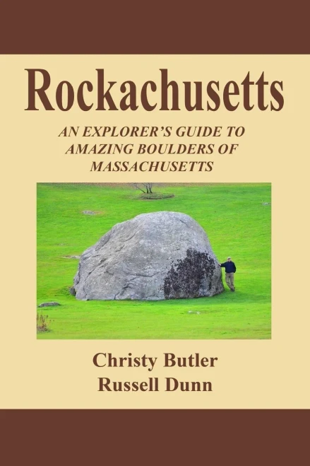 Rockachusetts: An Explorer'S Guide To Amazing Boulders Of Massachusetts