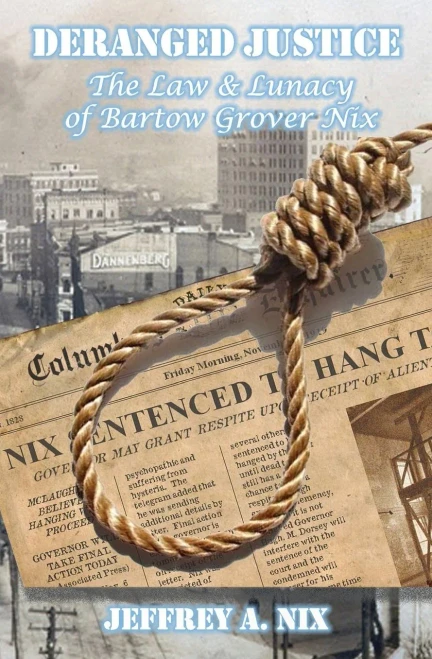 Deranged Justice: The Law & Lunacy Of Bartow Grover Nix