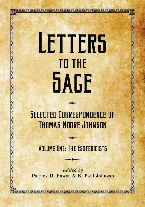 Letters To The Sage: Collected Correspondence Of Thomas Moore Johnson: Volume One: The Esotericists