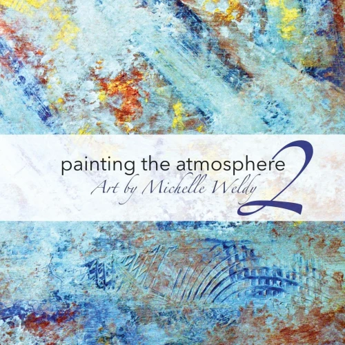 Painting The Atmosphere 2: Art By Michelle Weldy