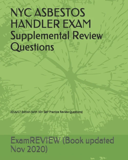 Nyc Asbestos Handler Exam Supplemental Review Questions 2016/17 Edition: (With 50+ Self Practice Review Questions)