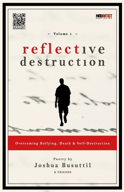Reflective Destruction: Overcoming Bullying, Death & Self Destruction: Poetry By Joshua Busuttil & Friends (Volume) (Volume 1)