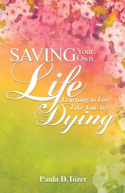 Saving Your Own Life: Learning To Live Like You Are Dying