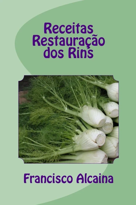 Receitas Restauração Dos Rins: Receitas Do Programa De 14 Dias (Portuguese Edition)