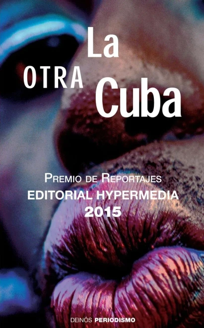 La Otra Cuba: Premio De Reportajes Editorial Hypermedia 2015 (Spanish Edition)