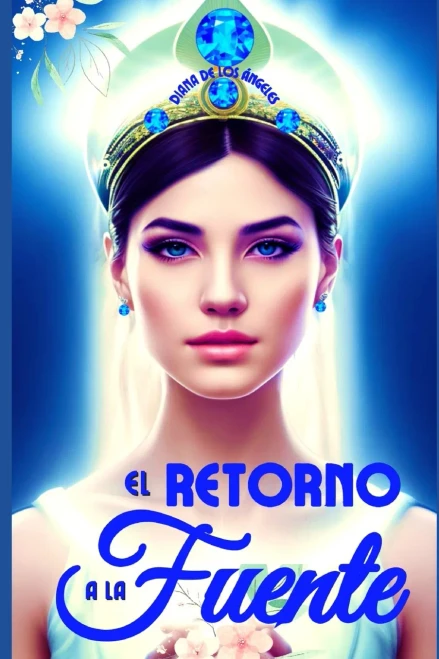 El Retorno A La Fuente: Alza Tu Cáliz De Oro Y Bebe, La Fuente Eres Tú Mismo, Ya Que Nada De Lo Que Es Real Tiene Lugar Fuera De Ti. (Spanish Edition)