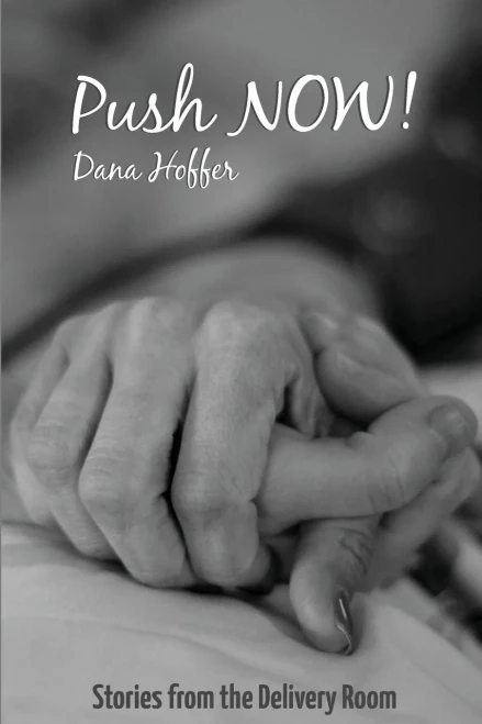 Push Now!: Stories From The Delivery Room