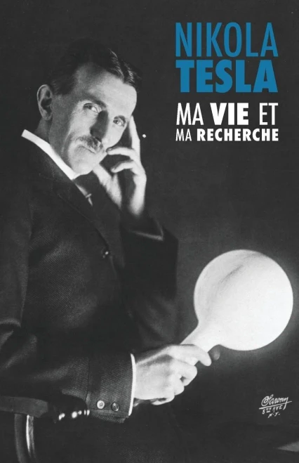 Ma Vie Et Ma Recherche, L'Autobiographie De Nikola Tesla: Avec Une Galerie De Rares Photographies (French Edition)