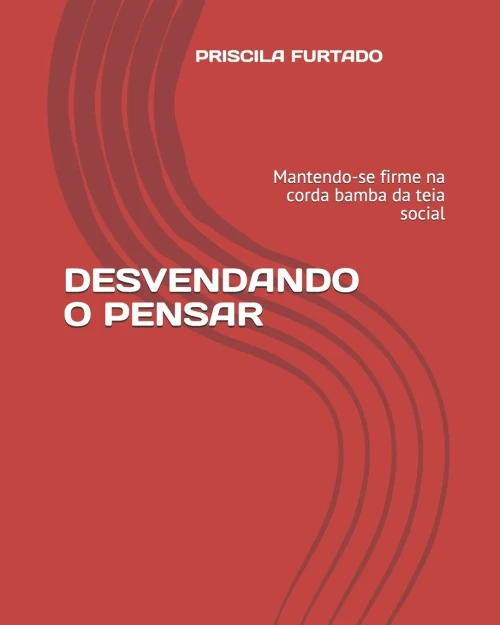 DESVENDANDO O PENSAR: Mantendo-se firme na corda bamba da teia social (Portuguese Edition)