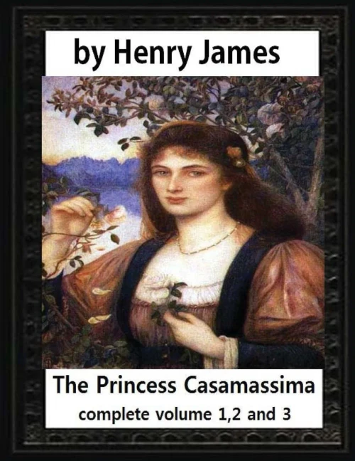 The Princess Casamassima (1886),By Henry James, Complete Volume 1,2 And 3: Is A Novel By Henry James