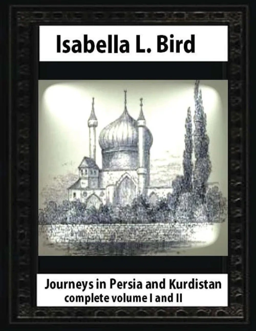 Journeys In Persia And Kurdistan,By Isabella L. Bird Complete Volume I And Ii