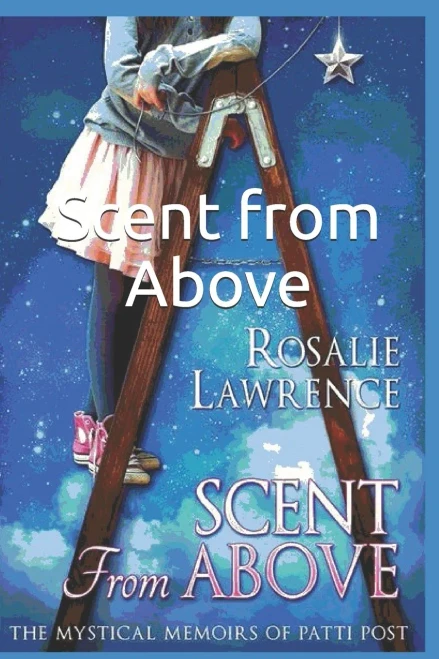 Scent From Above: The Mystical Memoirs Of Patti Post (The Mysterious Memoirs Of Patti Post) (Volume 1)