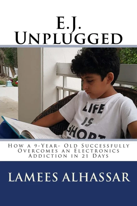 E.J. Unplugged: How A 9-Year- Old Successfully Overcomes An Electronics Addiction In 21 Days