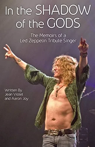 In The Shadow Of The Gods: The Memoirs Of A Led Zeppelin Tribute Singer