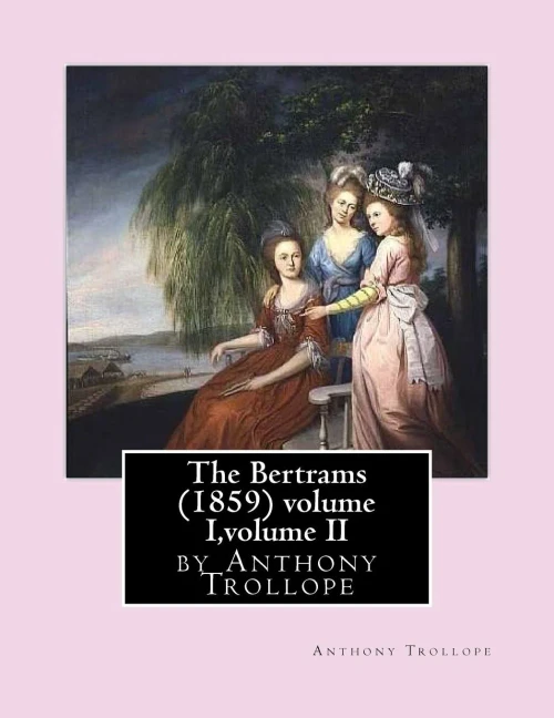 The Bertrams (1859) Volume I,Volume Ii By Anthony Trollope