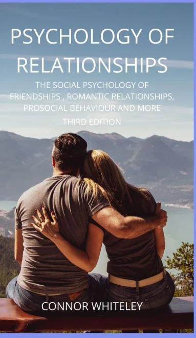 Psychology of Relationships: The Social Psychology of Friendships, Romantic Relationships, Prosocial Behaviour and More Third Edition (Introductory) - 9781914081354
