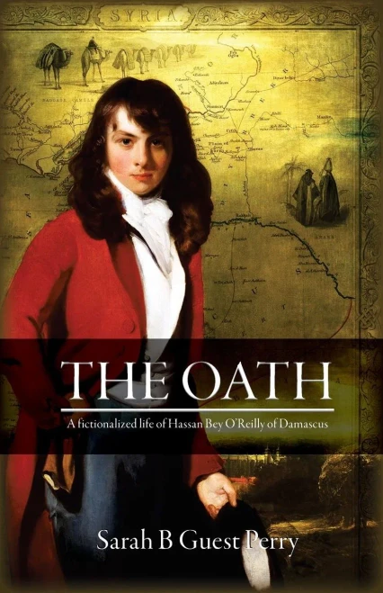 The Oath: A Fictionalized Life Of Hassan Bey O'Reilly Of Damascus (Eugene, Mathilda & Bankhead Guest. Changing Lives In Changin)
