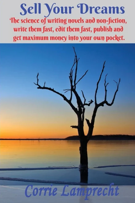 Sell Your Dreams: The Science Of Writing Novels And Non-Fiction, To Write Them Fast, Edit Them Fast, Publish And Get Maximum Money Into Your Own Pocket.