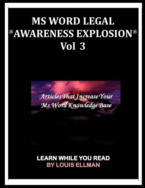 Ms Word Legal -- *Awareness Explosion* Volume 3: Articles That Increase Your Ms Word Knowledge Base.