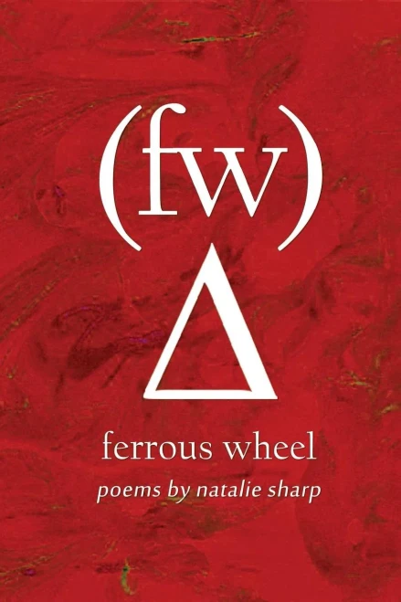Ferrous Wheel: Poems By Natalie Sharp