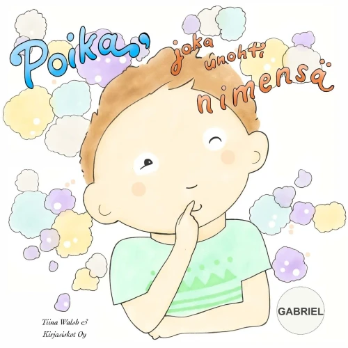 Poika, Joka Unohti Nimensä Gabriel (Finnish Edition)