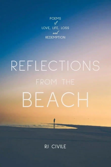 REFLECTIONS FROM THE BEACH: POEMS of LIFE, LOVE, LOSS & REDEMPTION