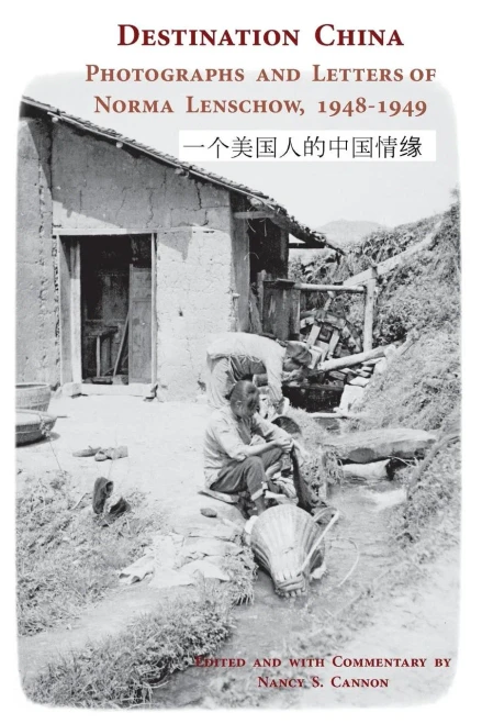Destination China: Photographs And Letters Of Norma Lenschow, 1948-1949