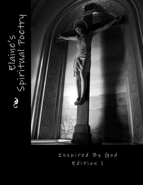 Elaine'S Spiritual Poetry Inspired By God Edition 1