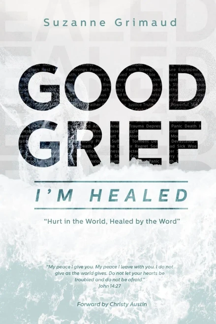 Good Grief I'm Healed: Hurt in the World, Healed by the Word - 9781736391600