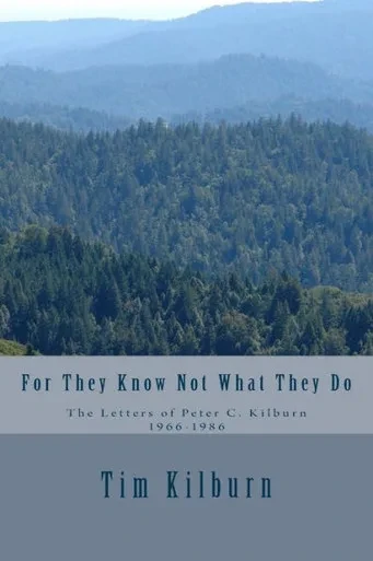 For They Know Not What They Do: The Letters Of Peter C. Kilburn 1966-1986