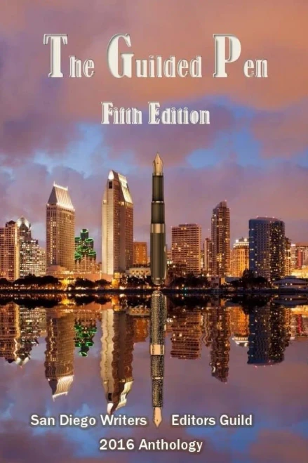 The Guilded Pen - Fifth Edition - 2016: Fifth Edition - 2016 (Anthology Of The San Diego Writers/Editors Guild) (Volume 5)