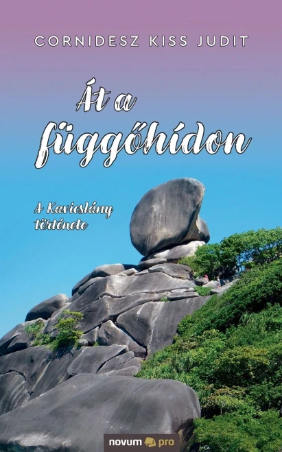 Át a függőhídon: A Kavicslány története (Hungarian Edition)