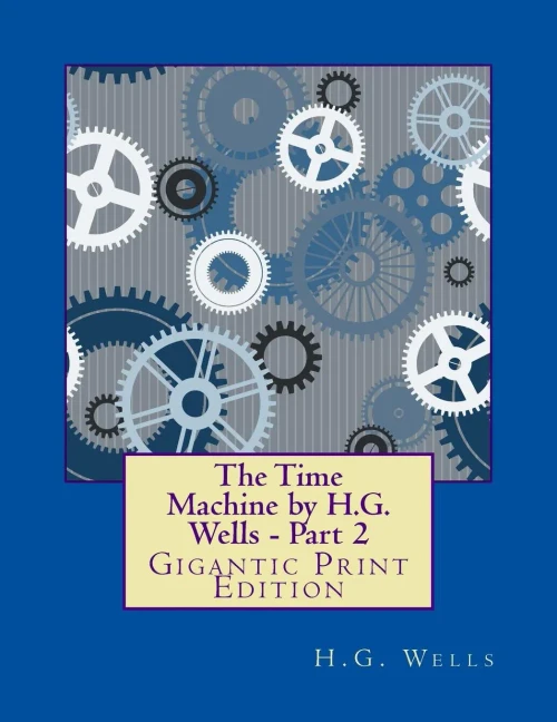 The Time Machine By H.G. Wells - Part 2: Gigantic Print Edition (Bright Reads Books)