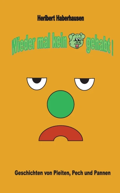 Wieder mal kein Schwein gehabt!: Geschichten von Pleiten, Pech und Pannen (German Edition)
